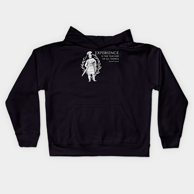 Experience Is The Teacher Of All Things - Julius Caesar Kids Hoodie by Styr Designs